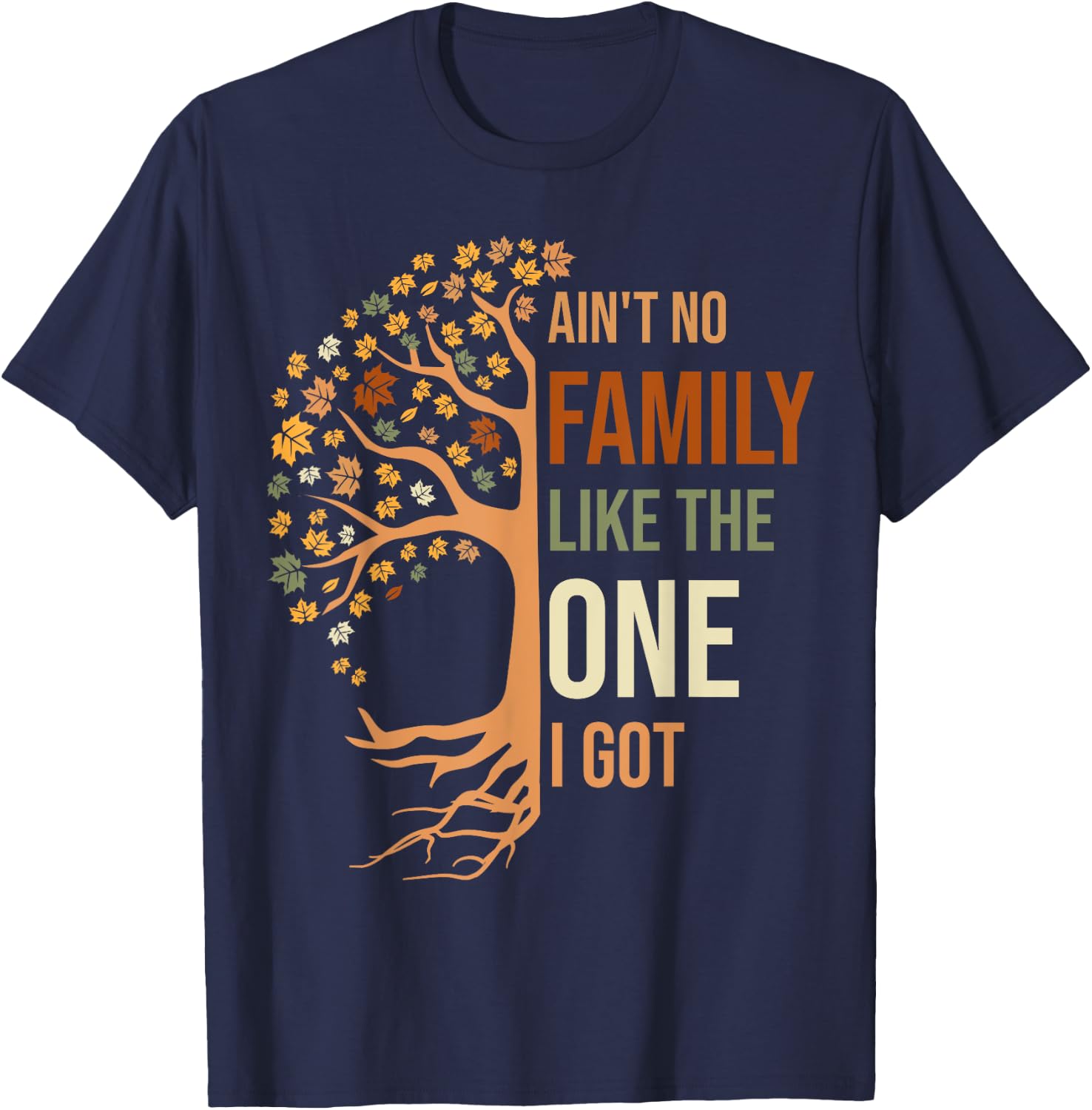 Ain't No Family Like The One I Got Funny Family Reunion T-Shirt - T-Shirt | Navy