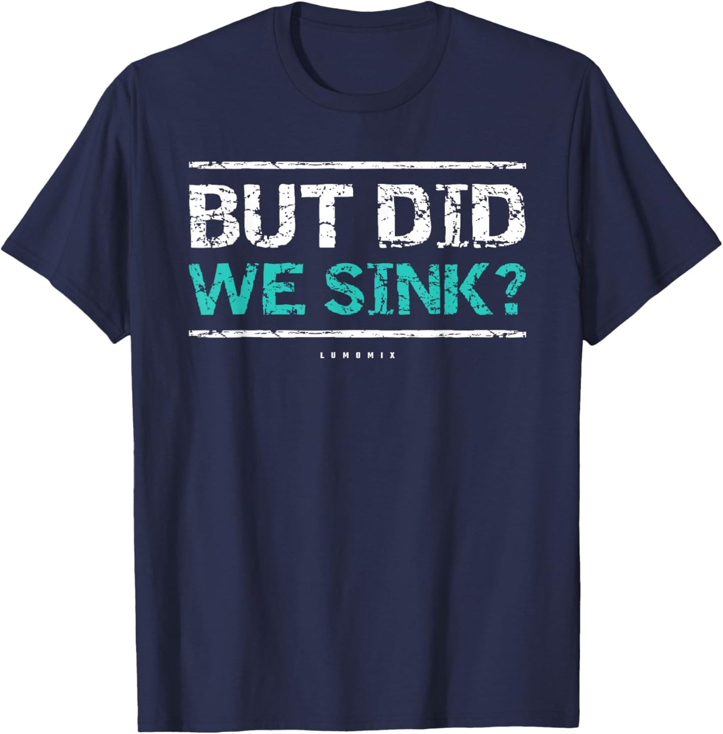 Funny Cruise Shirt. But Did We Sink Boat Owners Gift T-Shirt - T-Shirt | Navy