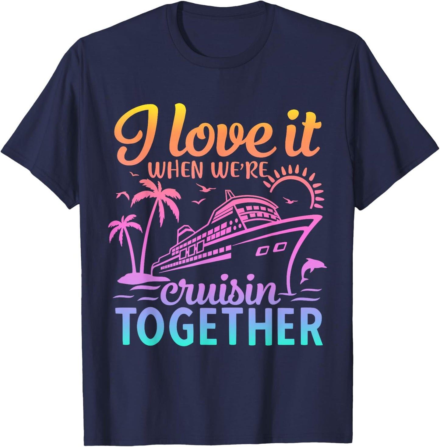 Family Cruise 2024 I Love It When We're Cruisin' Together T-Shirt - T-Shirt | Navy