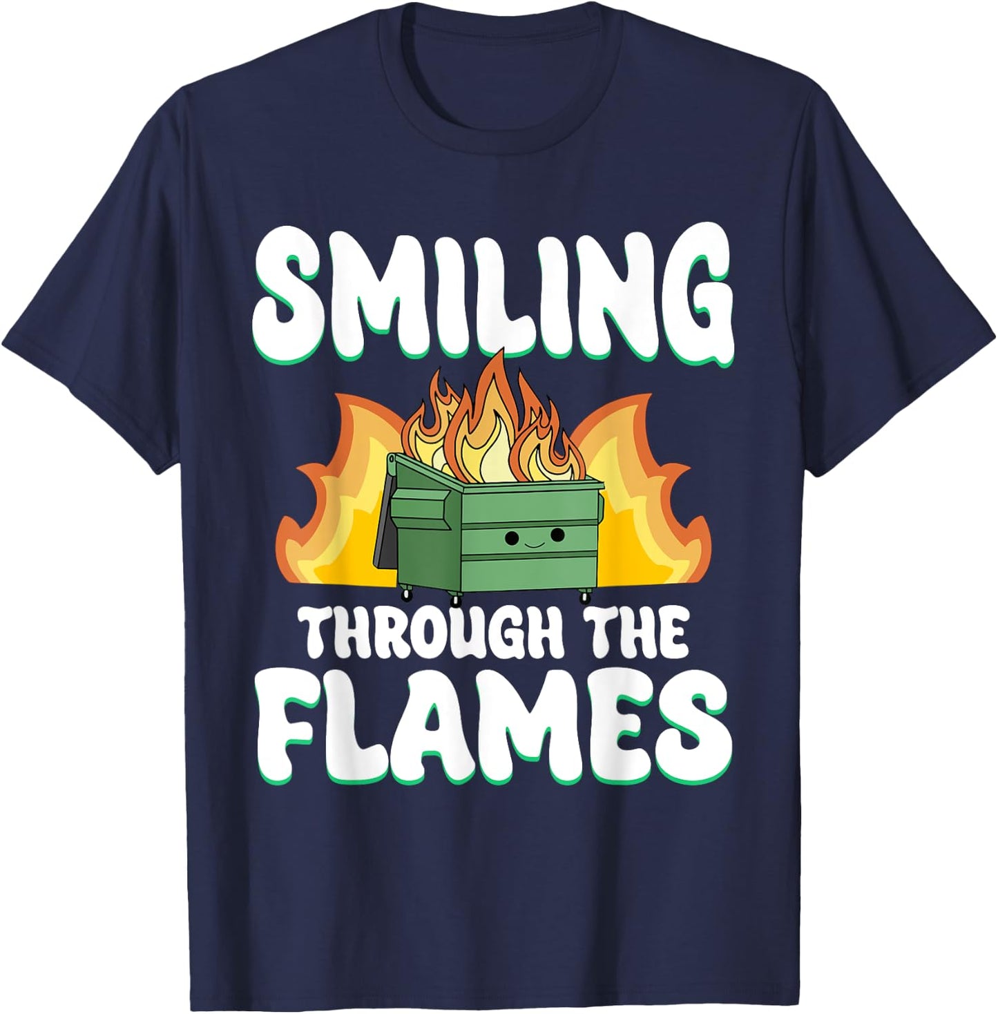 Smiling Through Flames Dumpster On Fire Funny Dumpster Fire T-Shirt - T-Shirt | Navy