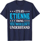 It's An Etienne Thing Surname Funny Family Last Name Etienne T-Shirt - T-Shirt | Navy