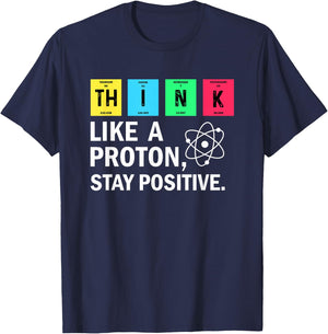 Think Like A Proton Stay Positive Funny Science T-Shirt - T-Shirt | Navy
