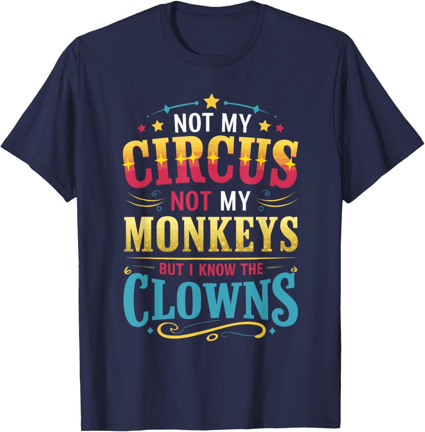 Not My Circus Not My Monkeys But I Know The Clowns T-Shirt - T-Shirt | Navy