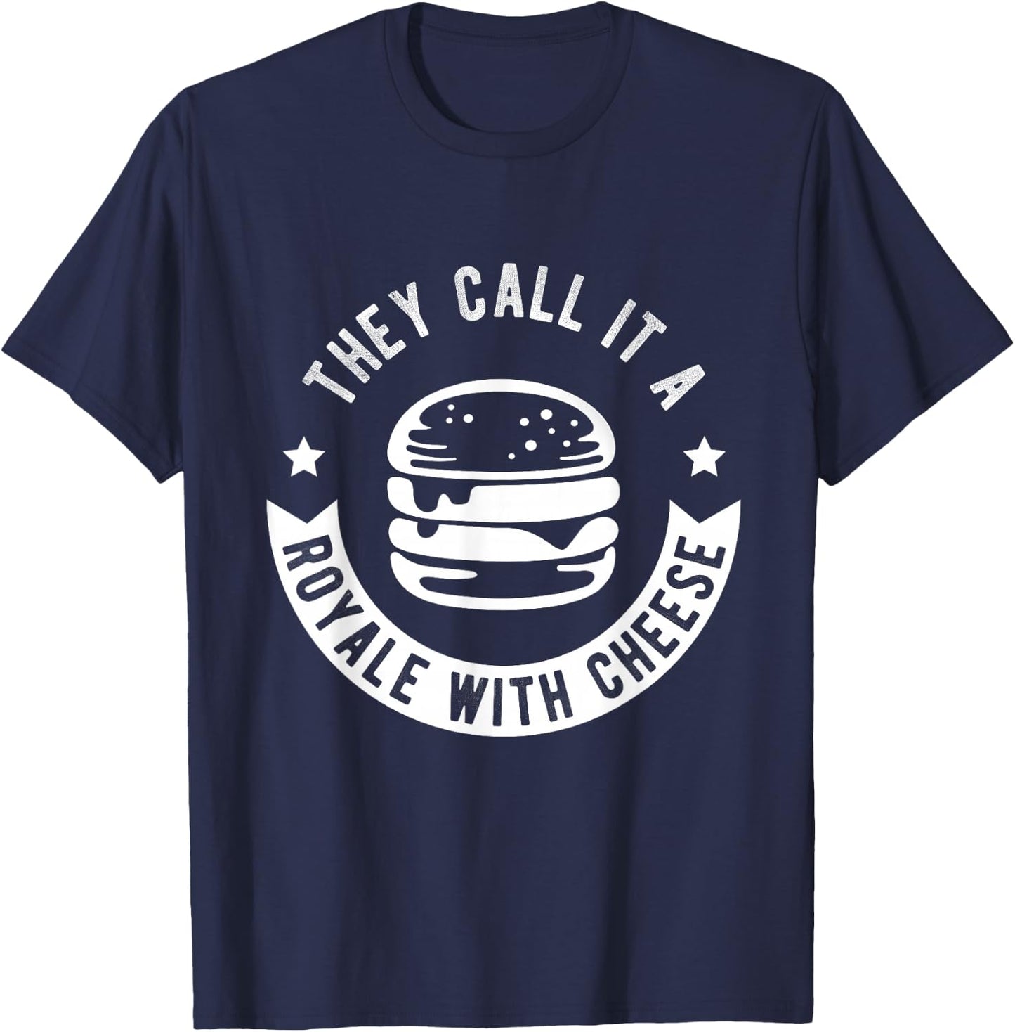 THEY CALL IT A ROYALE WITH CHEESE Burger Fast Food Fan T-Shirt - T-Shirt | Navy