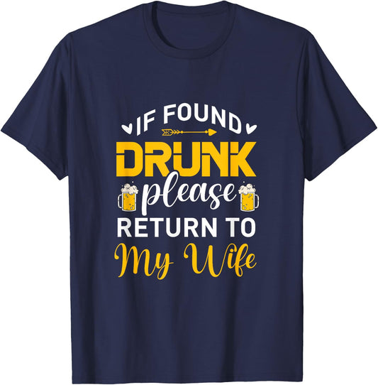 If Found Drunk Please Return To My Wife Funny Beer Drinking T-Shirt - T-Shirt | Navy