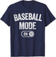 Baseball Mode On Funny Slugger Gift Dad Coach Player Son T-Shirt - T-Shirt | Navy