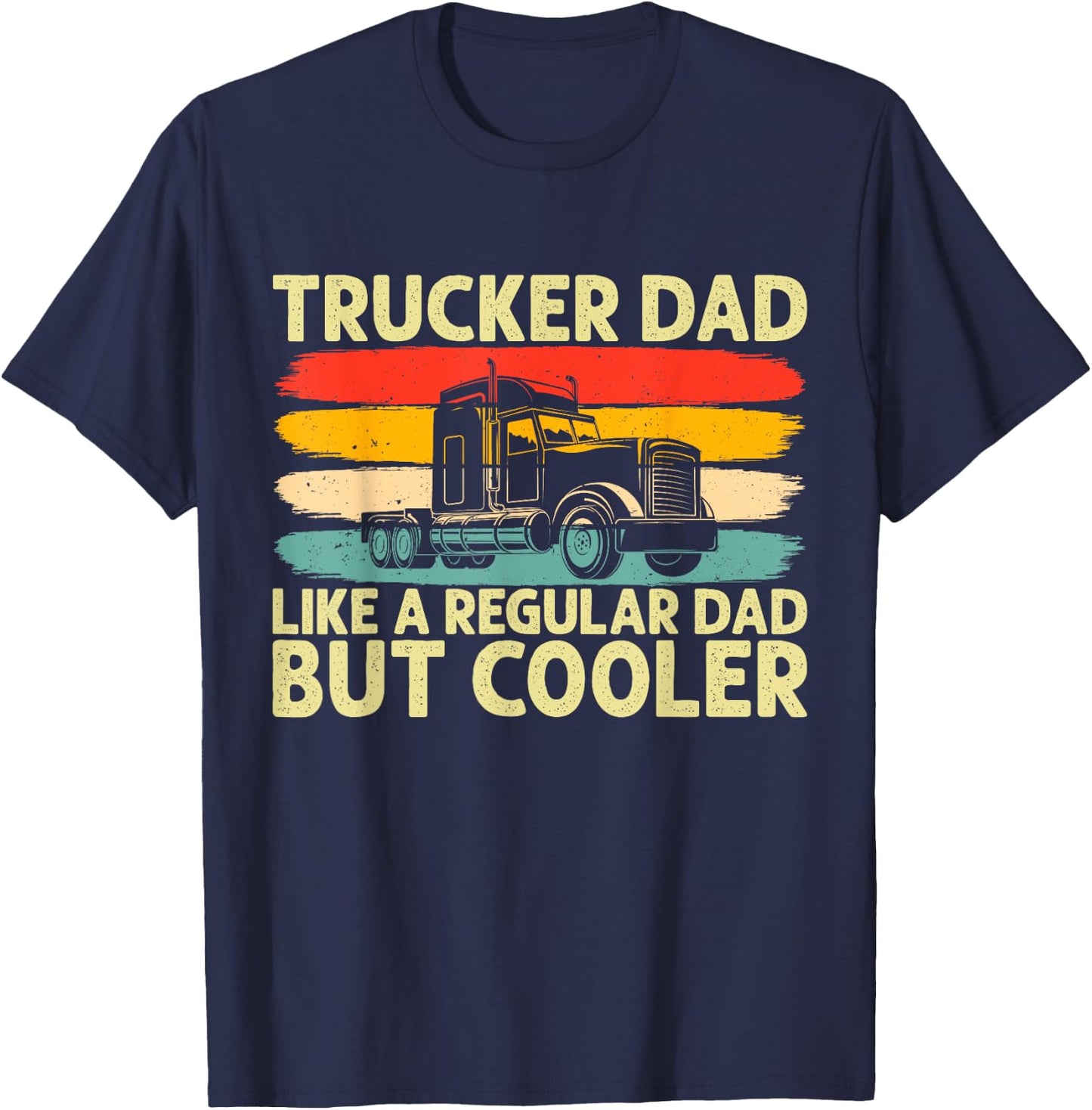 Trucker Dad Father Day Truck Driver Dad T-Shirt - T-Shirt | Navy
