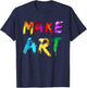 Make Art Painter Artist Teacher Artsy Gift Men Women Kids Small T-Shirt - T-Shirt | Navy