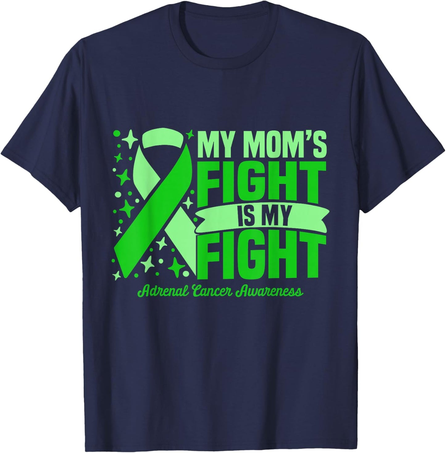 My Mom's Fight Is My Fight Adrenal Cancer Awareness Cure T-Shirt - T-Shirt | Navy