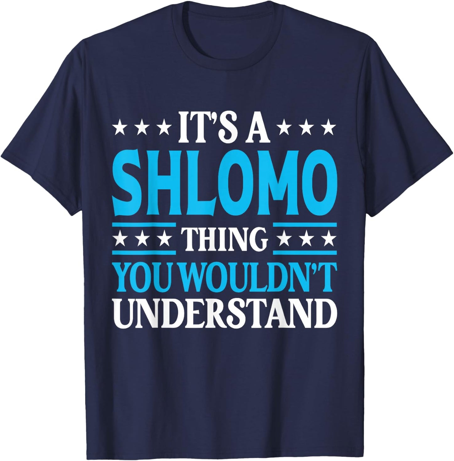 Shlomo Thing Wouldn't Understand Personal Name Shlomo T-Shirt - T-Shirt | Navy