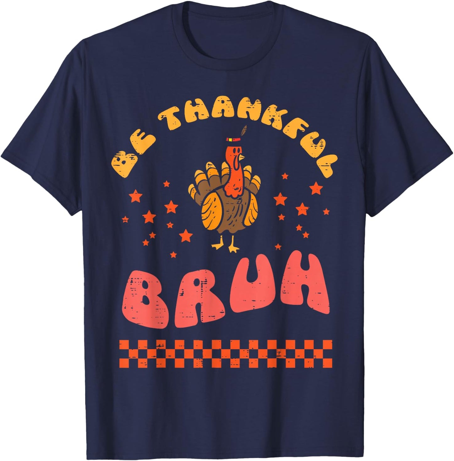 Thanksgiving Be Thankful Bruh Turkey Fall Men Women Kids T-Shirt - T-Shirt | Navy