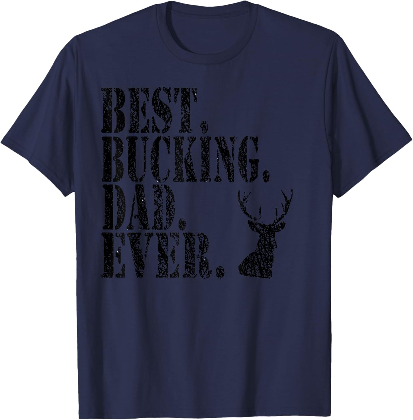 Best Bucking Dad Ever Hunting Funny Shirts T-Shirt - T-Shirt | Navy