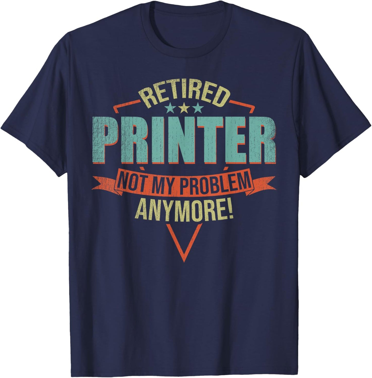 Funny Quote For Retired Printer T-Shirt - T-Shirt | Navy