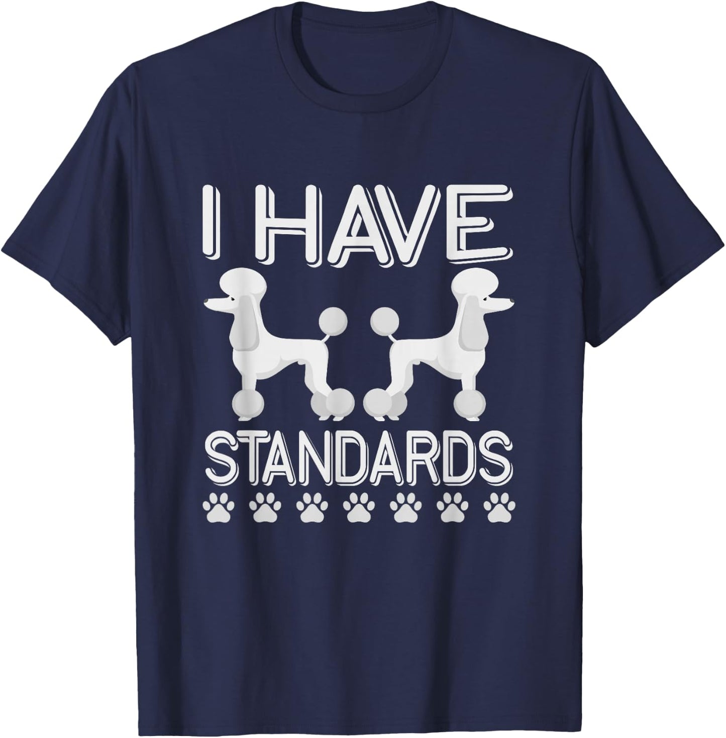 I Have Standards Poodle T-Shirt - T-Shirt | Navy