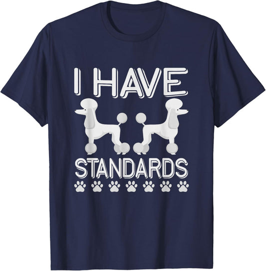 I Have Standards Poodle T-Shirt - T-Shirt | Navy