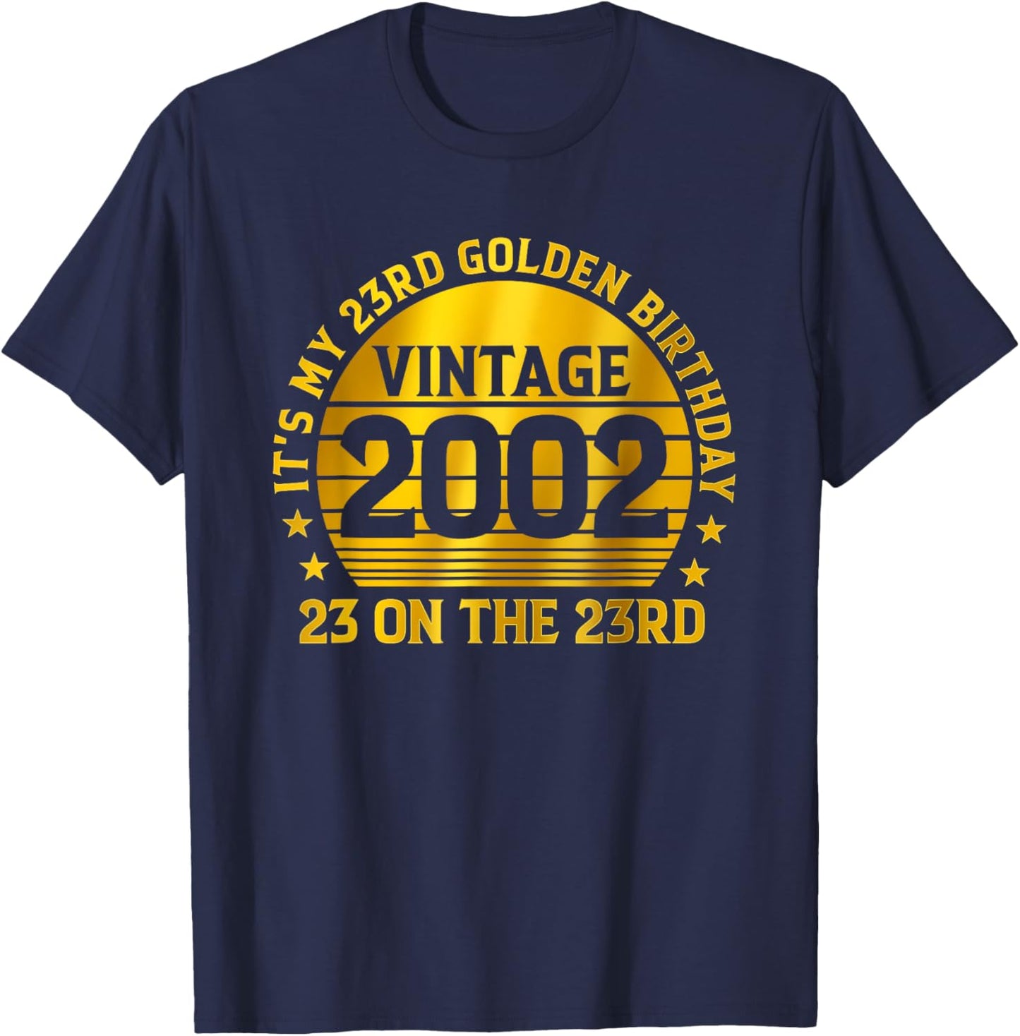 It's My 23 Golden Birthday Vintage 2002 23 On The 23rd T-Shirt - T-Shirt | Navy