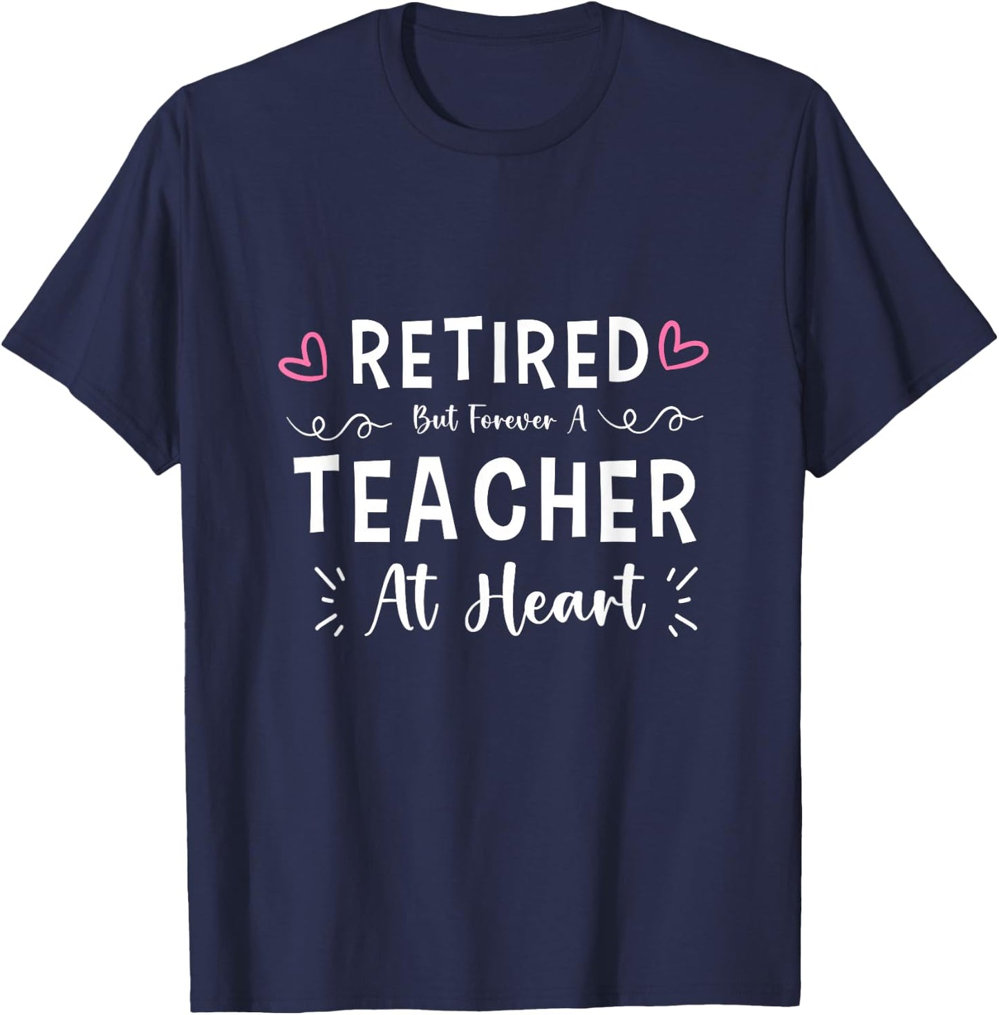 Funny Retired But Forever A Teacher At Heart for Retirement T-Shirt - T-Shirt | Navy