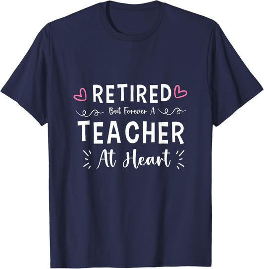 Funny Retired But Forever A Teacher At Heart for Retirement T-Shirt - T-Shirt | Navy