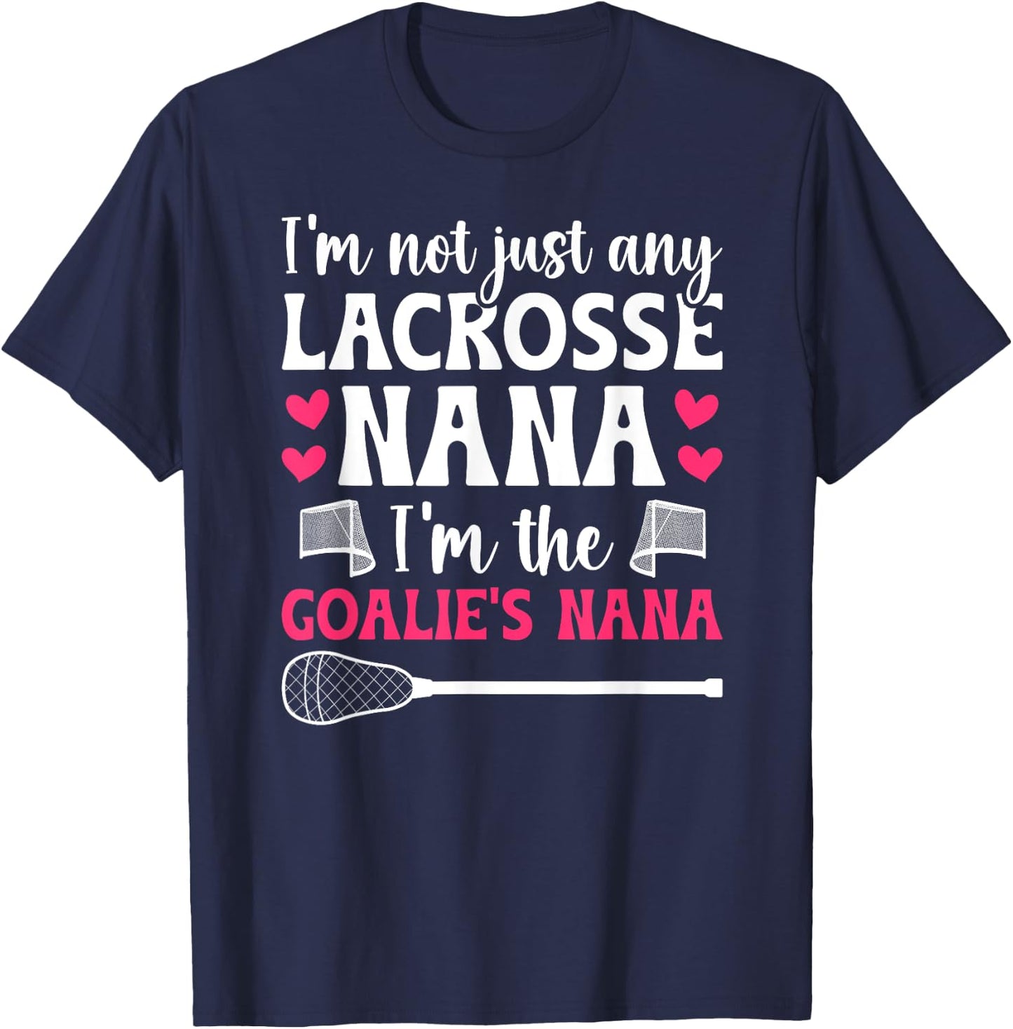 I'm The Lacrosse Goalie Nana Of A Lacrosse Goalkeeper Nana T-Shirt - T-Shirt | Navy