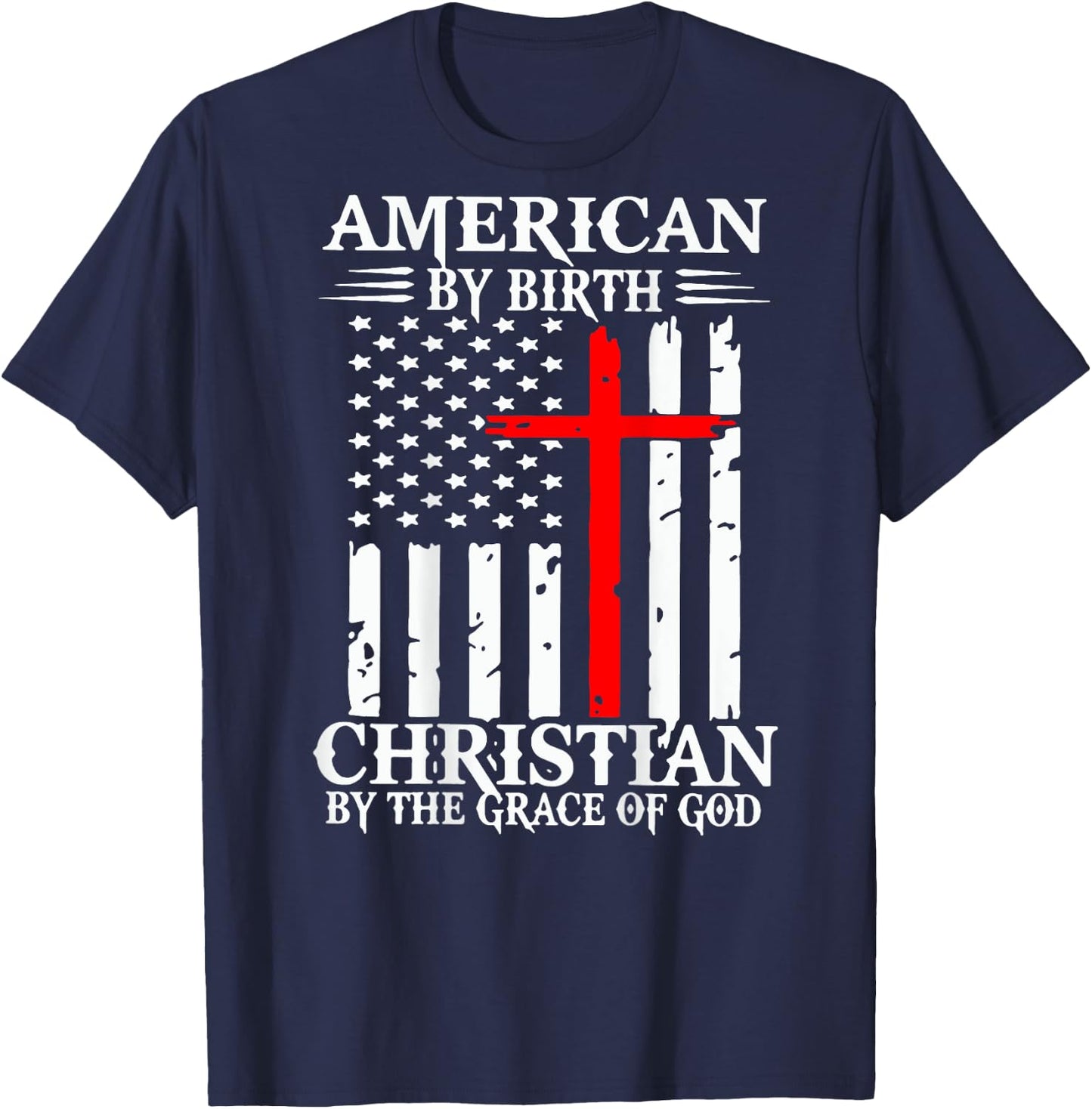American By Birth Christian By The Grace Of God (on back) T-Shirt - T-Shirt | Navy