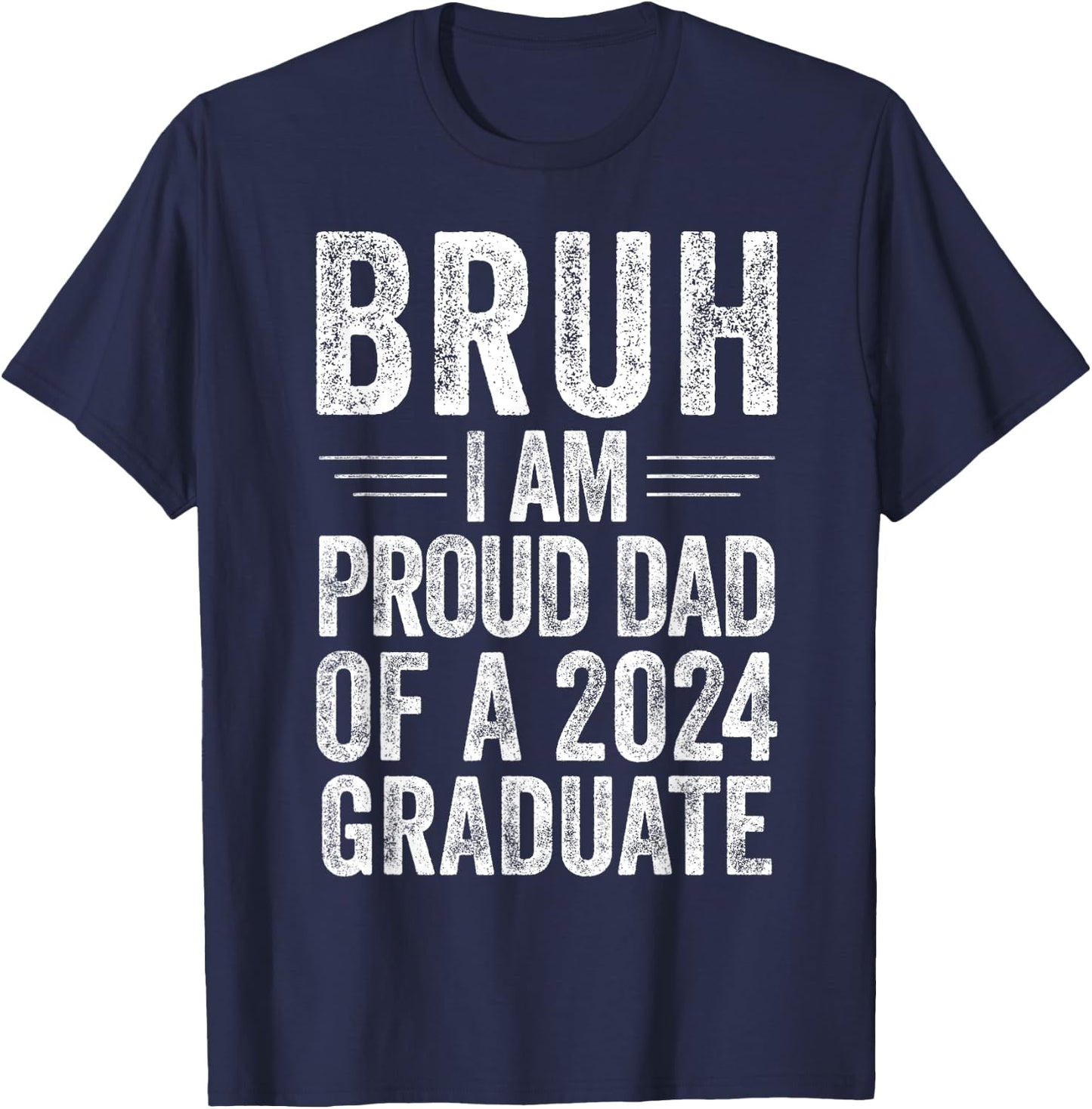 Bruh I'm Proud Dad of a 2024 Graduate Senior Graduation T-Shirt - T-Shirt | Navy