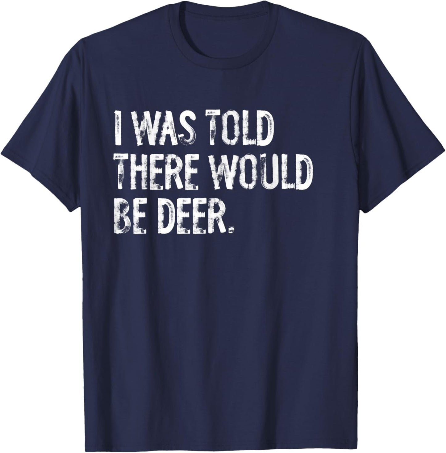 I Was Told There Would Be Deer T-Shirt - T-Shirt | Navy