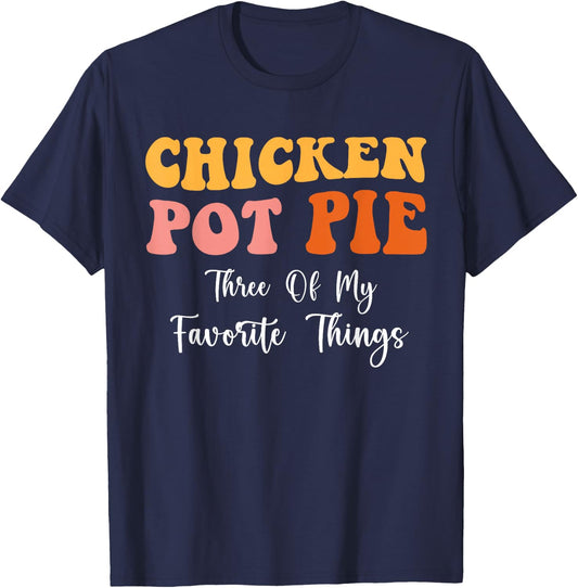 Chicken Pot Pie Three Of My Favorite Things Funny Pot Pie T-Shirt - T-Shirt | Navy