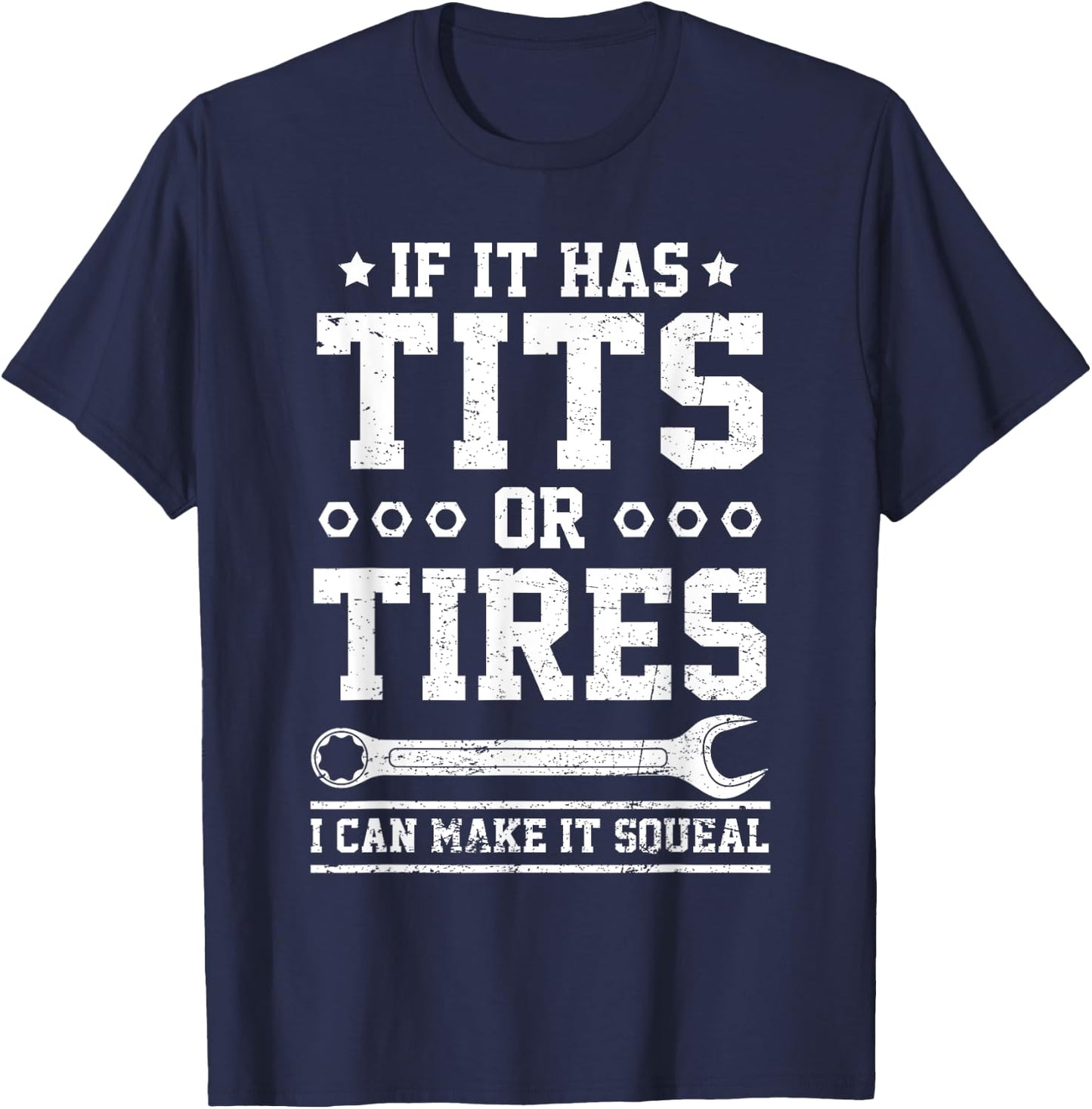 If It Has Tits Or Tires I Can Make It Squeal Funny Mechanic T-Shirt - T-Shirt | Navy