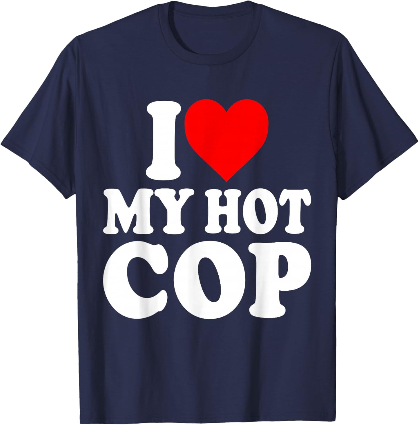 I Love My Hot Cop Funny Police Officer Security Job Cops T-Shirt - T-Shirt | Navy