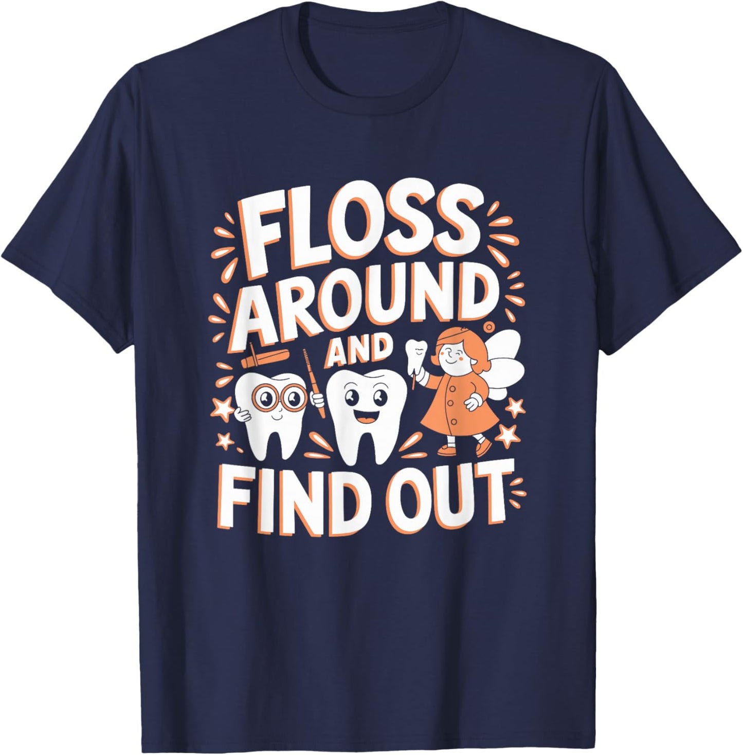Floss Around And Find Out, Dentist and Dental Hygienist T-Shirt - T-Shirt | Navy