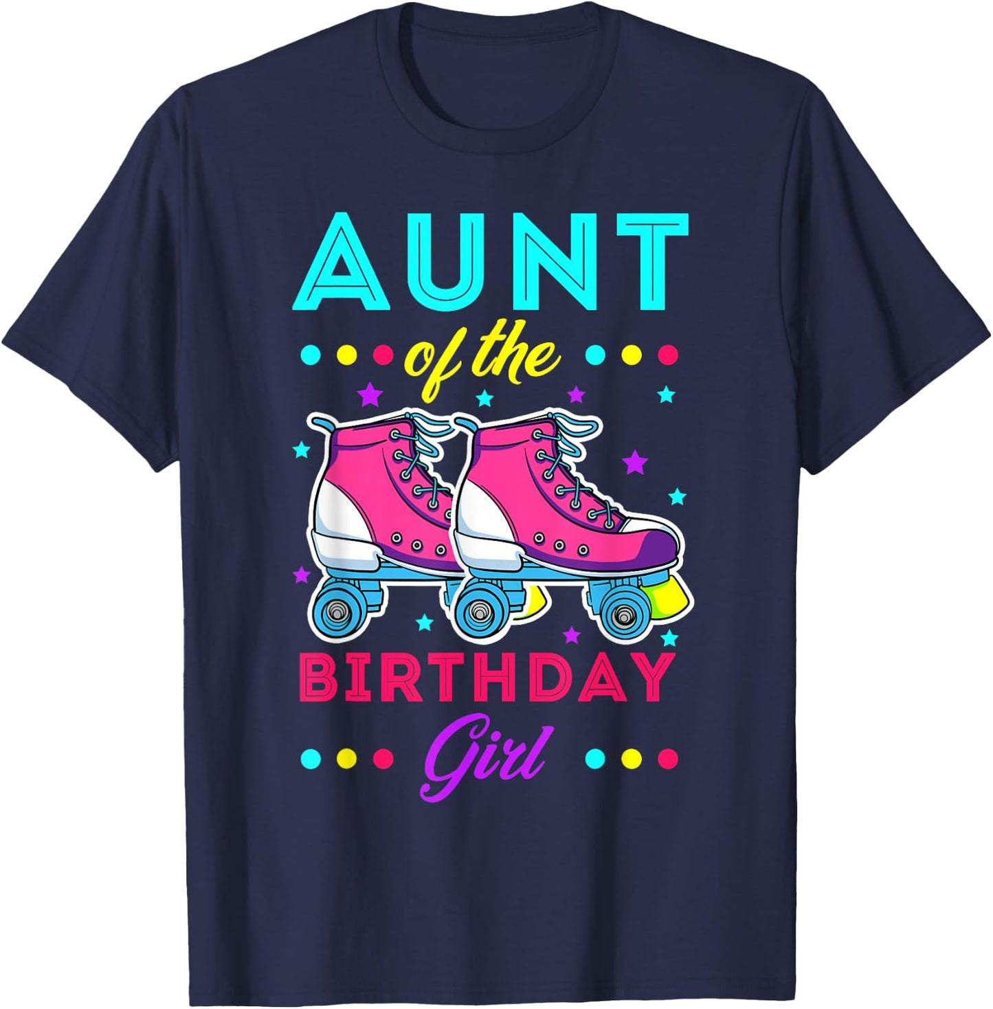 Aunt of the Birthday Girl Roller Skates Bday Skating Theme T-Shirt - T-Shirt | Navy