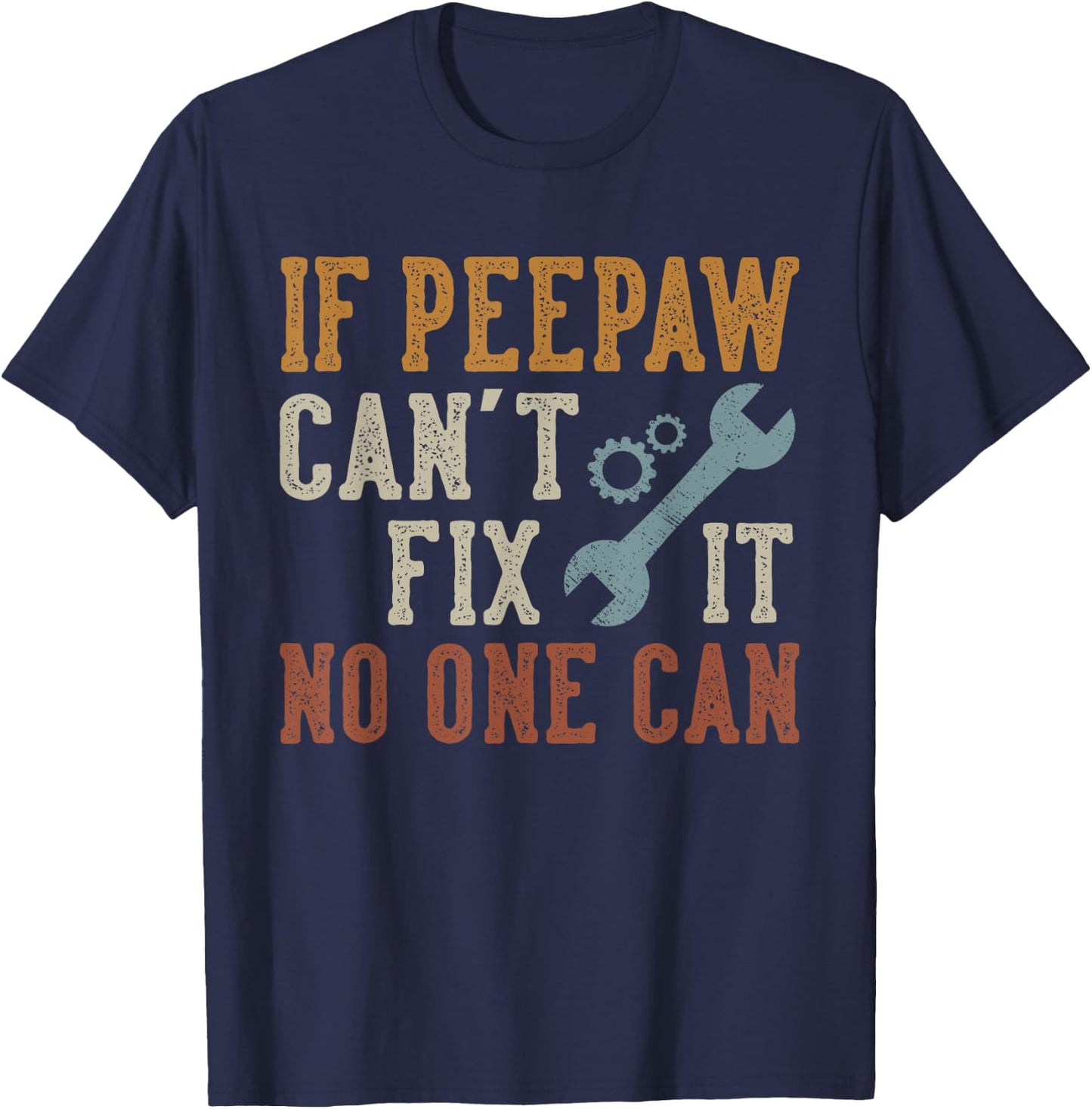 If Peepaw Can't Fix It No One Can Funny Peepaw Father's Day T-Shirt - T-Shirt | Navy