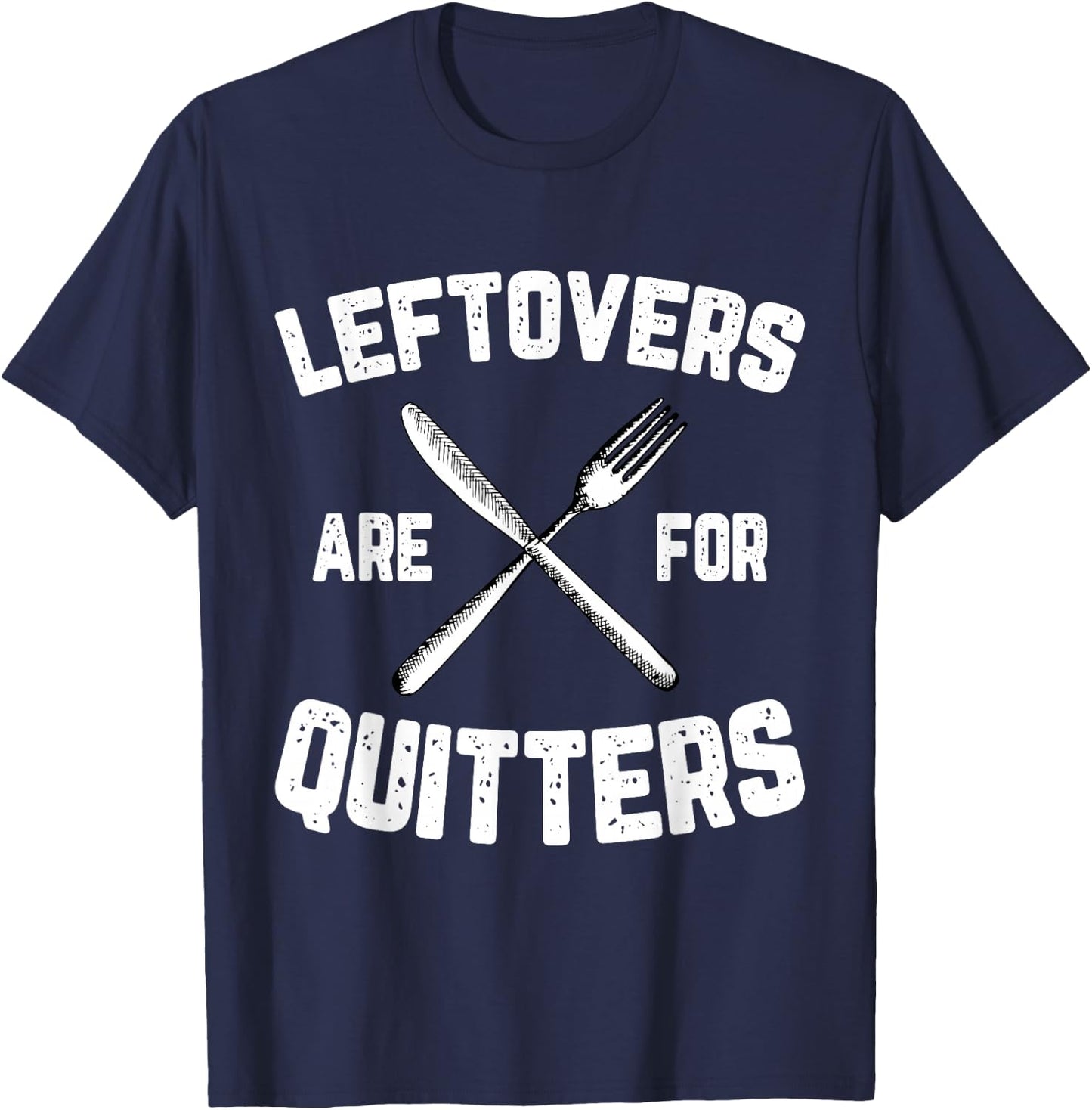 Leftovers Are For Quitters Gobble Funny Thanksgiving Gifts T-Shirt - T-Shirt | Navy
