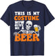 This Is My Costume Now Give Me A Beer Halloween Costume Joke T-Shirt - T-Shirt | Navy