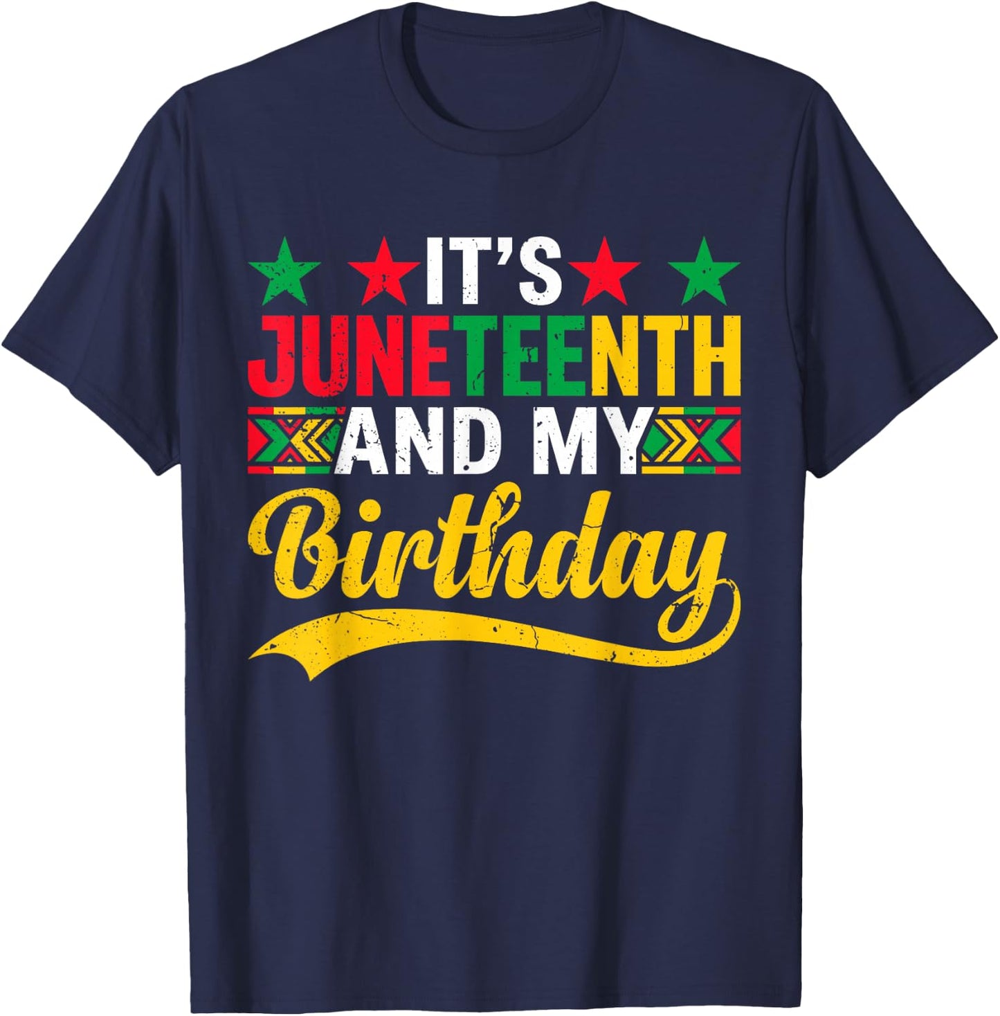 It’s Juneteenth and My Birthday Funny Juneteenth Birthday T-Shirt - T-Shirt | Navy
