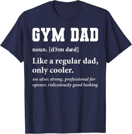 Gym Dad Definition Noun Like A Regular Dad Only Cooler T-Shirt - T-Shirt | Navy