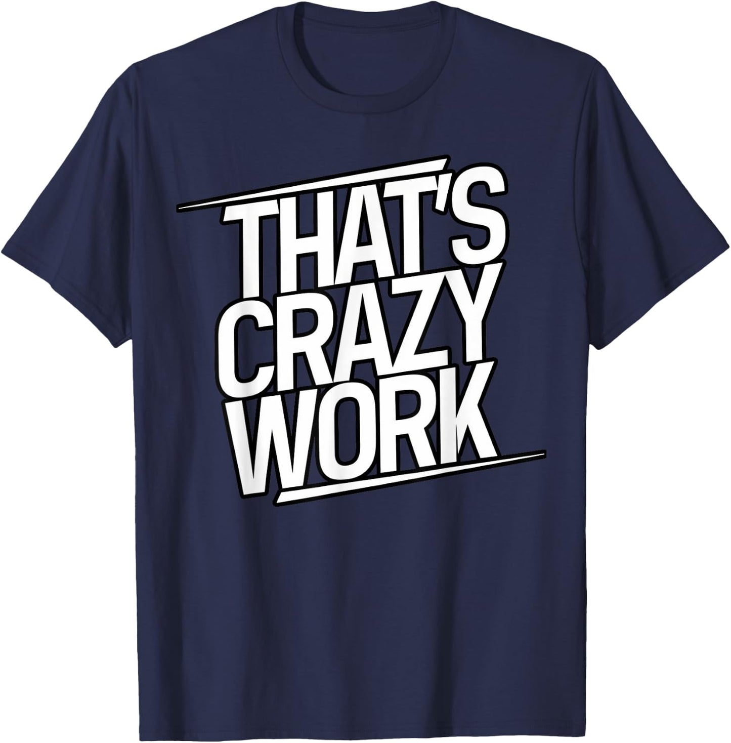 That's Crazy Work, Popular Slang T-Shirt - T-Shirt | Navy