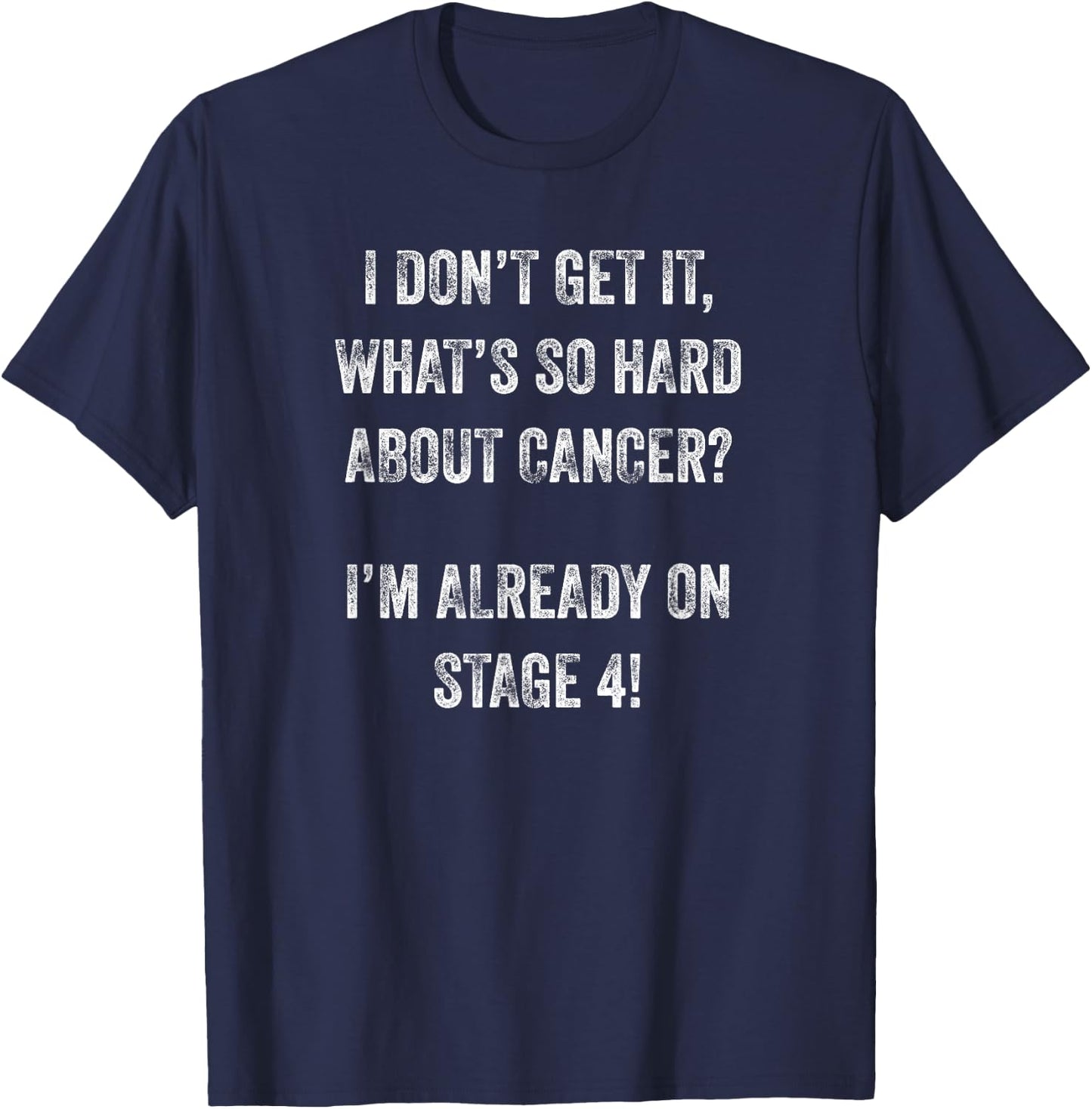 Stage 4 Fighting Terminal Cancer Funny Wear To Chemotherapy T-Shirt - T-Shirt | Navy