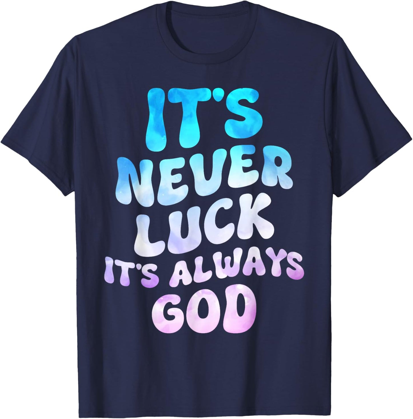 It's Never Luck It's Always God Groovy T-Shirt - T-Shirt | Navy