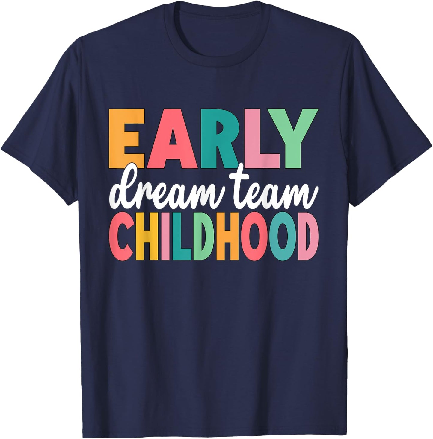 Early Childhood Dream Team Daycare Teacher Toddler Teacher T-Shirt - T-Shirt | Navy