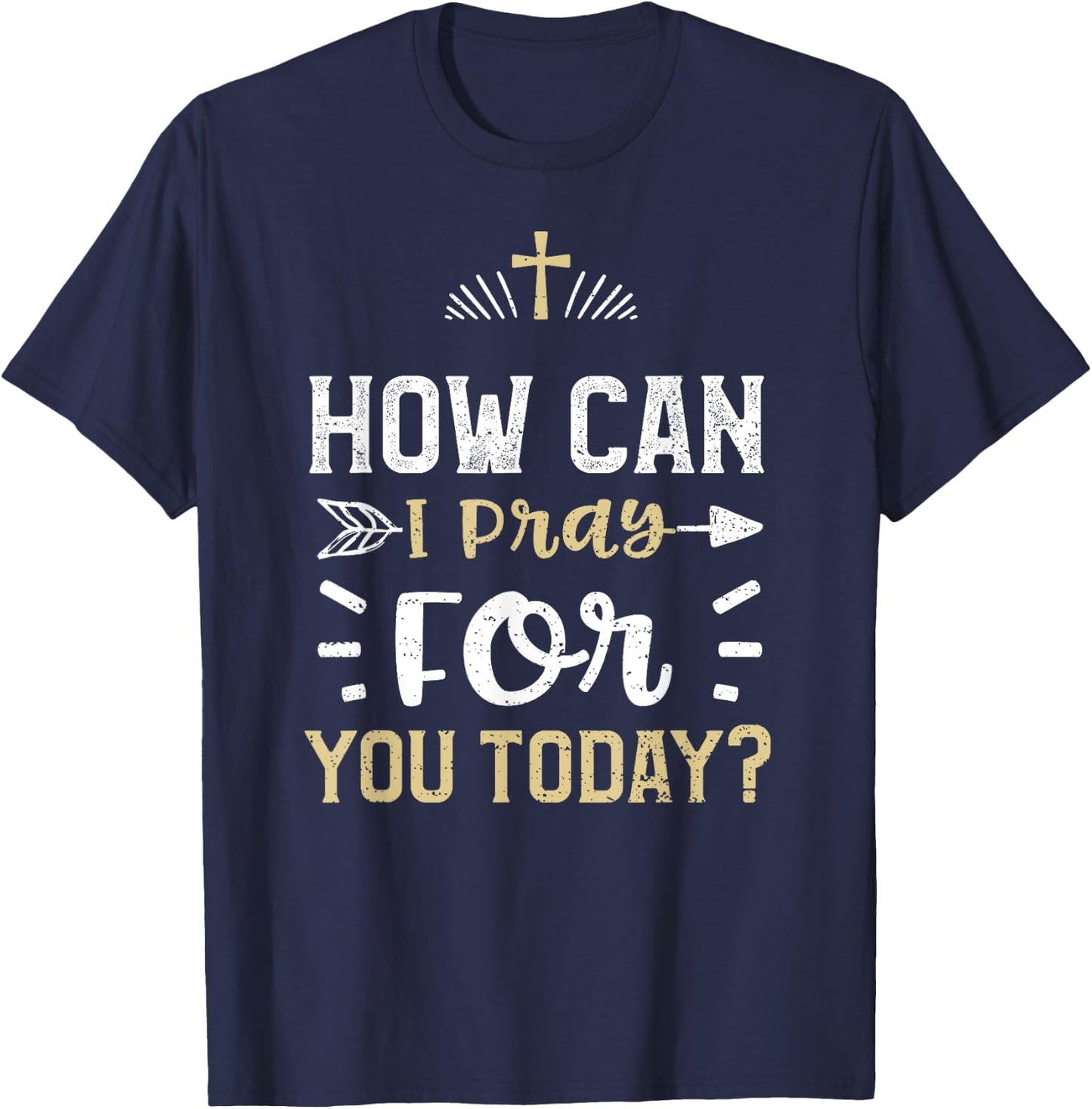 Faith: How Can I Pray For You Today? - Jesus Sayings T-Shirt - T-Shirt | Navy