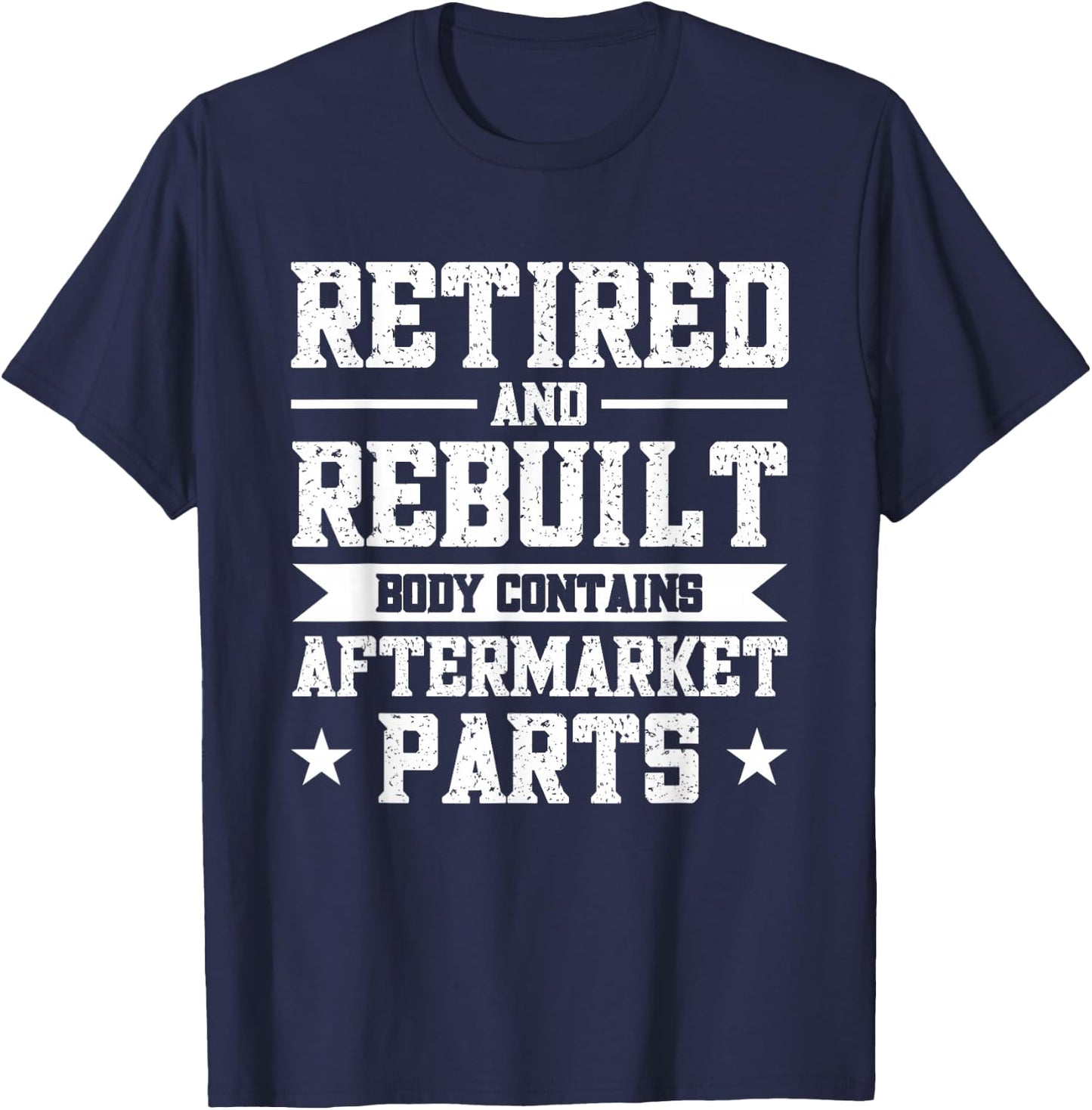 Retired And Rebuilt Body Contains Aftermarket Parts T-Shirt - T-Shirt | Navy