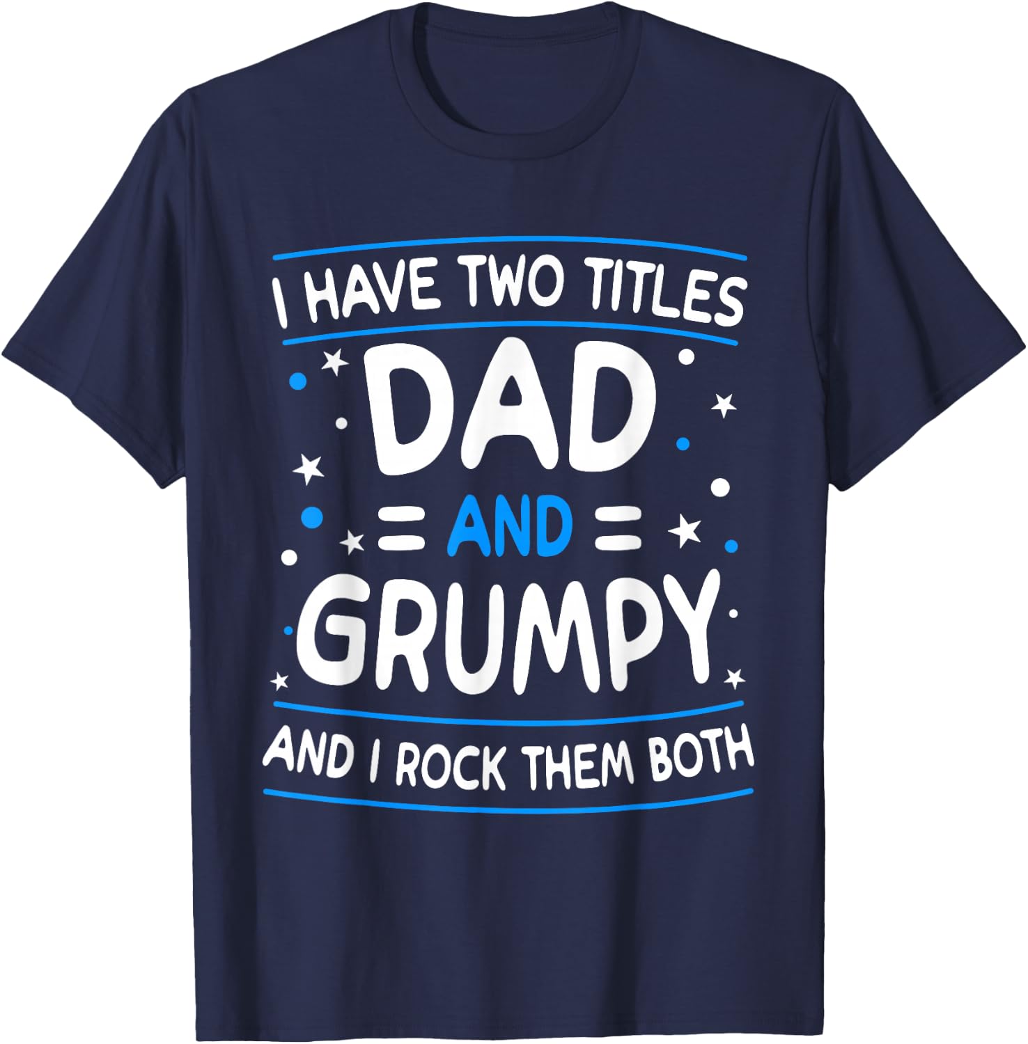 I Have Two Titles Dad And Grumpy Funny Father's Day T-Shirt - T-Shirt | Navy