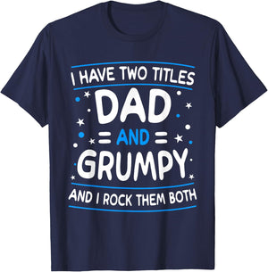 I Have Two Titles Dad And Grumpy Funny Father's Day T-Shirt - T-Shirt | Navy