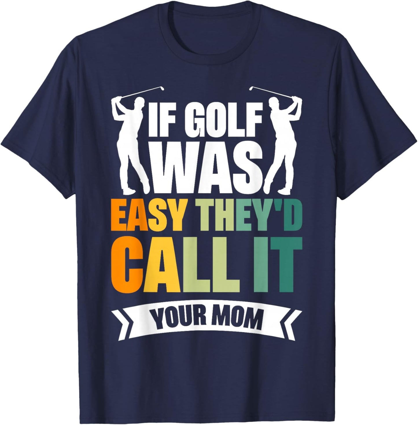 If Golf Was Easy They'd Call It Your Mom Sport Mother Adult T-Shirt - T-Shirt | Navy