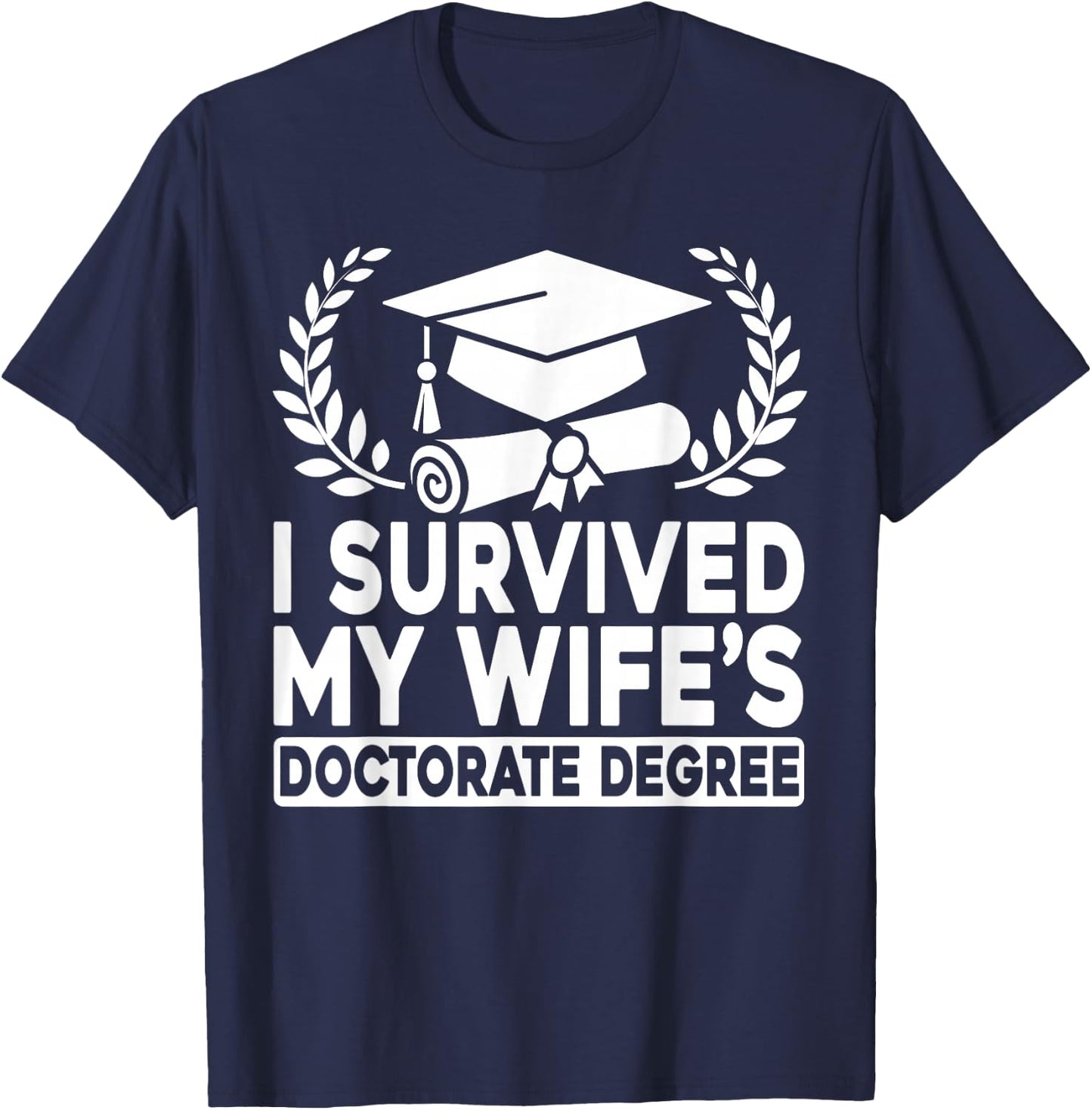 I Survived My Wife's Doctorate Degree Proud Husband Doctoral T-Shirt - T-Shirt | Navy