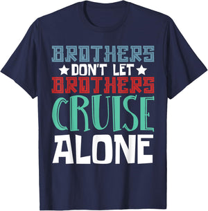 Brothers Don't Let Brothers Cruise Alone Ship Sailing Cruise T-Shirt - T-Shirt | Navy
