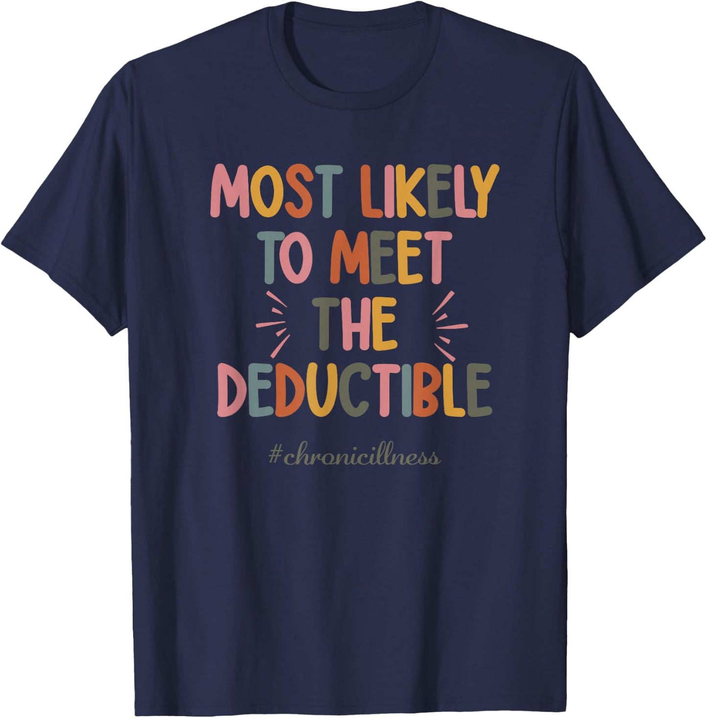 Most Likely To Meet The Deductible Chronicillness Apparel T-Shirt - T-Shirt | Navy