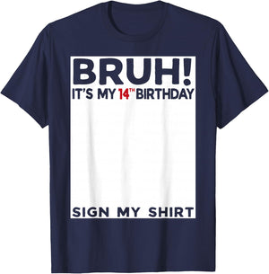Bruh It's My 14th Birthday Sign My Shirt 14 Years Old Bday T-Shirt - T-Shirt | Navy