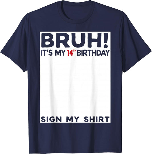 Bruh It's My 14th Birthday Sign My Shirt 14 Years Old Bday T-Shirt - T-Shirt | Navy